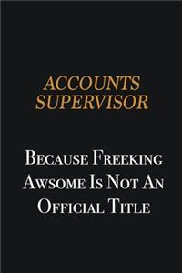 Accounts Supervisor because freeking awsome is not an official title