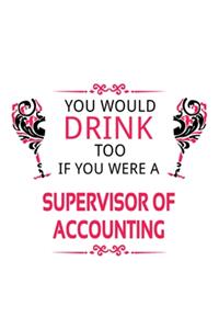 You Would Drink Too If You Were A Supervisor Of Accounting