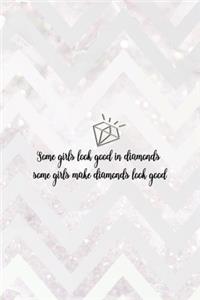 Some Girls Look Good In Diamonds Some Girls Make Diamonds Look Good