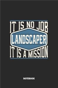 Landscaper Notebook - It Is No Job, It Is A Mission