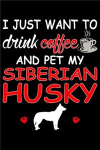 I Just Want To Drink Coffee And Pet My Siberian Husky: Siberian Husky lined journal gifts. Best Lined Journal gifts For dog Lovers who love Siberian Husky. This Cute Dog Lined Journal Gifts is perfect fo