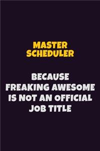 Master Scheduler, Because Freaking Awesome Is Not An Official Job Title