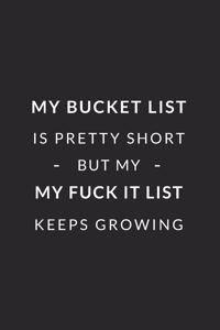My Bucket List is Pretty Short But My Fuck It List Keeps Growing