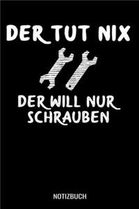 Der tut nix der will nur Schrauben