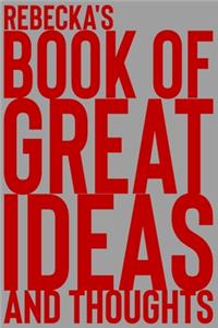Rebecka's Book of Great Ideas and Thoughts