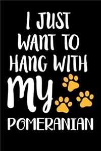 I Just Want To Hang With My Pomeranian