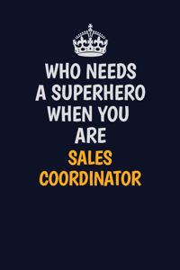 Who Needs A Superhero When You Are Sales Coordinator