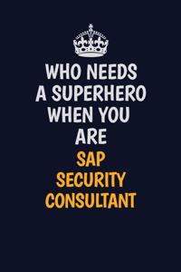 Who Needs A Superhero When You Are Sap Security Consultant