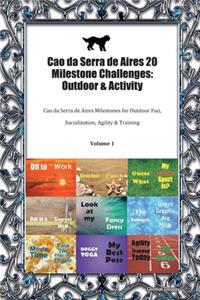 Cao da Serra de Aires 20 Milestone Challenges: Outdoor & Activity: Cao da Serra de Aires Milestones for Outdoor Fun, Socialization, Agility & Training Volume 1