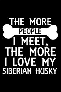 The More People I Meet, The More I Love My Siberian Husky