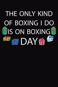 The Only Kind Of Boxing I Do Is On Boxing Day