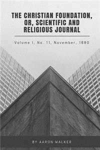 The Christian Foundation, Or, Scientific And Religious Journal, Volume I, No. 11 November 1880