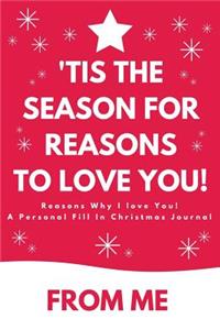 Reasons Why I Love You On Christmas - A Personal Fill-in Journal and Diary: Fill-in-the-blank journal, with 50 writing prompts and additional space to describe your love for an individual on Christmas