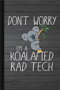 Don't Worry I'm a Koalafied Rad Tech