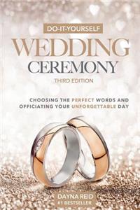 Do-It-Yourself Wedding Ceremony: Choosing the Perfect Words and Officiating Your Unforgettable Day