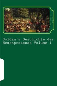 Soldan's Geschichte Der Hexenprozesse Volume 1