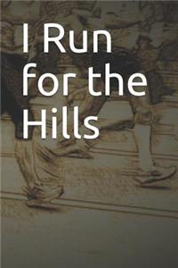 I Run for the Hills