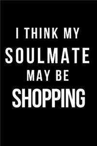 I Think My Soulmate May Be Shopping