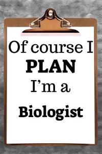 Of Course I Plan I'm a Biologist