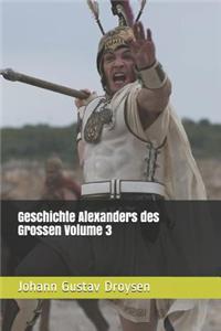 Geschichte Alexanders Des Grossen Volume 3