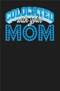 Colocated with Your Mom