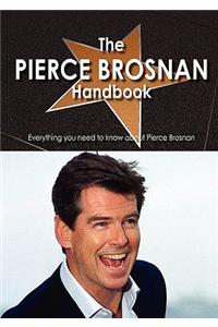 The Pierce Brosnan Handbook - Everything You Need to Know about Pierce Brosnan
