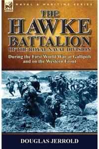 The Hawke Battalion of the Royal Naval Division-During the First World War at Gallipoli and on the Western Front