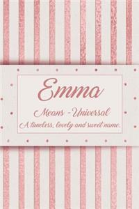 Emma, Means - Universal, a Timeless, Lovely and Sweet Name.: Rose Gold Designed Personal Diary Notebook, Emblazoned with a Girls Name on Cover