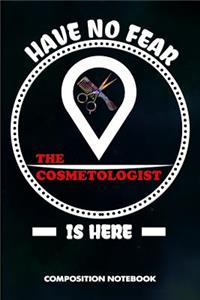 Have No Fear the Cosmetologist Is Here