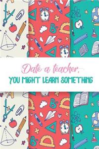 Date a Teacher You Might Learn Something