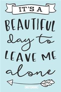 It's a Beautiful Day to Leave Me Alone [notebook]
