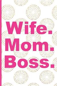 Wife. Mom. Boss.: Blank Lined Notebook Journal Diary Composition Notepad 120 Pages 6x9" Paperback (Female Empowerment)