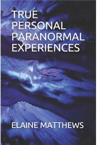 True Personal Paranormal Experiences