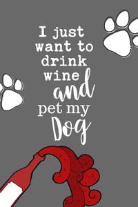 I Just Want to Drink Wine and Pet My Dog