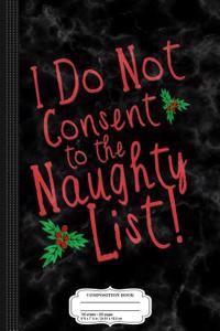 I Do Not Consent to the Naughty List Composition Notebook