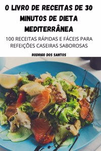 O Livro de Receitas de 30 Minutos de Dieta Mediterrânea