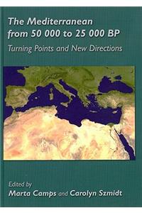 The Mediterranean from 50,000 to 25,000 BP: Turning Points and New Directions