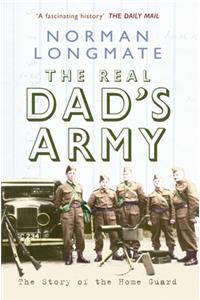 The Real Dad's Army: The Story of the Home Guard