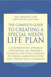 Complete Guide to Creating a Special Needs Life Plan: A Comprehensive Approach Integrating Life, Resource, Financial, and Legal Planning to Ensure a Brighter Future for a Person with a Disability