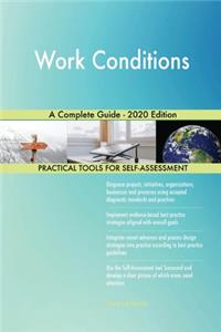 Work Conditions A Complete Guide - 2020 Edition