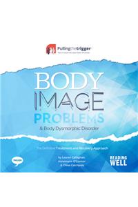 Body Image Problems and Body Dysmorphic Disorder