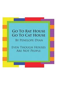 Go To Rat House, Go To Cat House--Even Though Houses Are Not People