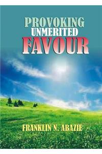 Provoking Un-Merited Favor