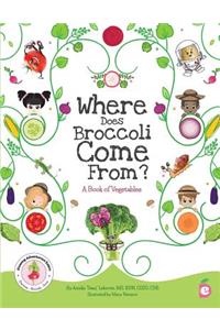 Where Does Broccoli Come From? A Book of Vegetables