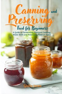 Canning and Preserving Food for Beginners