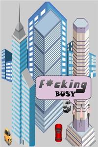 F*cking busy (lined Journal )