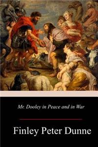 Mr. Dooley in Peace and in War