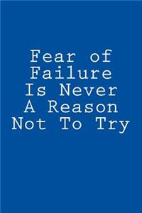 Fear of Failure Is Never A Reason Not To Try
