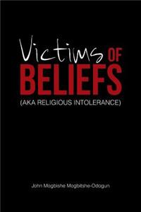 Victims of Beliefs (Aka Religious Intolerance)