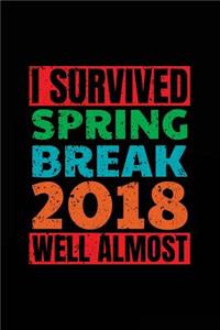 I Survived Spring Break 2018 Well Almost: Spring Break Notebook Journal